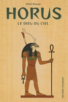 Horus — Le dieu du ciel: Découvrez le médiateur céleste et le roi mythique, plongez dans les combats d'Horus contre Seth (French Edition) B0FDZMX6CN Book Cover