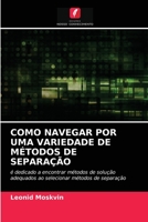 COMO NAVEGAR POR UMA VARIEDADE DE MÉTODOS DE SEPARAÇÃO: é dedicado a encontrar métodos de solução adequados ao selecionar métodos de separação 6204059130 Book Cover