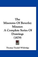 The Misereres of Beverley Minster: A Complete Series of Drawings; With Notes on the Plates and Subject 1120904838 Book Cover