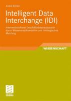 Intelligent Data Interchange (IDI): Interventionsfreier Geschäftsdatenaustausch durch Wissensrepräsentation Und Ontologisches Matching 3834812927 Book Cover