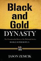 Black and Gold Dynasty (Book 2): The Championship History of the Pittsburgh Steelers 1543211674 Book Cover