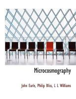 Micro-Cosmographie - Or A Piece of the World Discovered In Essays & Characters 1274474019 Book Cover