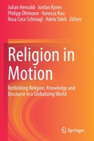Religion in Motion: Rethinking Religion, Knowledge and Discourse in a Globalizing World 303041390X Book Cover