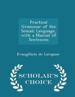 Practical Grammar of the Somali Language, with a Manual of Sentences 1015411266 Book Cover