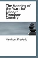 The Meaning of the War; for Labour-Freedom-Country 1113283130 Book Cover