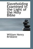 Slaveholding Examined in the Light of the Holy Bible B0BQKVNN63 Book Cover