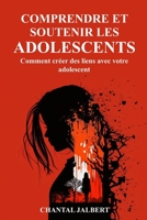 Comprendre et soutenir les Adolescents: Comment créer des liens avec votre adolescent B0BW2VKNC8 Book Cover