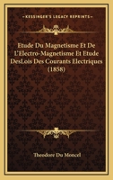 Etude Du Magnetisme Et De L'Electro-Magnetisme Et Etude DesLois Des Courants Electriques (1858) 1160777144 Book Cover