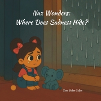 Naz Wonders: Where Does Sadness Hide? B0FKGHGKS1 Book Cover