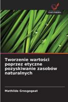 Tworzenie wartosci poprzez etyczne pozyskiwanie zasobów naturalnych (Polish Edition) 6200719624 Book Cover