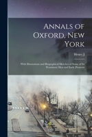 Annals of Oxford, New York: With Illustrations and Biographical Sketches of Some of its Prominent men and Early Pioneers 1019186518 Book Cover
