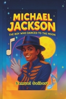 Michael Jackson: The Boy Who Danced To The Moon B0FGD2LTFP Book Cover