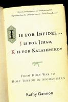 I Is for Infidel: From Holy War to Holy Terror: 18 Years Inside Afghanistan 1586484524 Book Cover