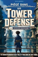 Piégé dans un Tower Defense: Steam Defense. Roman fantastique illustré en couleurs. Le cadeau idéal pour les filles et garçons de 9 à 13 ans fans de jeux vidéo et d'aventure. (French Edition) B0GT8YMP7L Book Cover