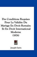 Des Conditions Requises Pour La Validite Du Mariage En Droit Romain: Et En Droit International Moderne (1876) 116845591X Book Cover