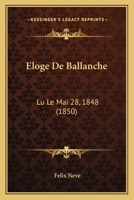 Eloge De Ballanche: Lu Le Mai 28, 1848 (1850) 116029285X Book Cover