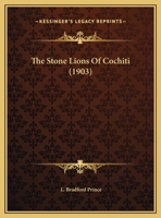 The Stone Lions Of Cochiti (1903) 0548612900 Book Cover