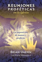 REUNIONES proféticas en la Iglesia La imposición de manos y profecía (Spanish Edition) 196902402X Book Cover