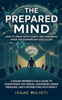The Prepared Mind: How to Speak with Clarity and Confidence When the Boardroom Goes Silent B0GVVV845V Book Cover