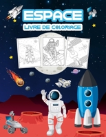 Espace Livre de Coloriage: Grand livre d'activit�s spatiales pour les gar�ons, les filles et les enfants. Cadeaux spatiaux parfaits pour les tout-petits et les enfants qui aiment plonger dans l'espace 1667128604 Book Cover