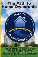 The Path To Home Ownership: Systems and Services That Will Make You a Home Owner Now 1503384845 Book Cover