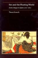 Sex and the Floating World: Erotic Images in Japan, 1700-1820 1861890303 Book Cover