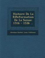 Histoire de La R Eformation de La Suisse: 1516 - 1536 ... 1288152329 Book Cover