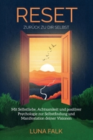 RESET - Zurück zu dir Selbst: Mit Selbstliebe, Achtsamkeit und positiver Psychologie zur Selbstfindung und Manifestation deiner Visionen (German Edition) 3000812822 Book Cover