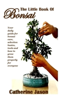 THE LITTLE BOOK OF BONSAI: Your daily guide for bonsai care, selection basics, tools and how to grow them properly for everyone B097SK2WCT Book Cover