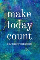 Make Today Count: Inspirational Gifts for Someone Special --Birthday, Christmas - Lined Blank Notebook Journal 1700488961 Book Cover