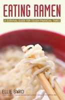 Eating Ramen: A Survival Guide for Tough Financial Times 1930521103 Book Cover