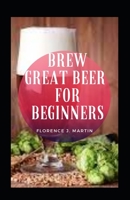 Brew Great Beer For Beginners null Book Cover