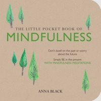 The Little Pocket Book of Mindfulness: Don't dwell on the past or worry about the future, simply BE in the present with mindfulness meditations 1782492038 Book Cover