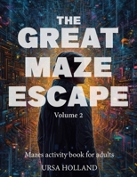 The Great Maze Escape - volume 2: mazes activity book for adults B0CHLC1XRV Book Cover