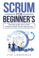 Scrum for Beginner's: The Best Guide Ever On The Market To Learn SRUM Step By Step 1082134740 Book Cover