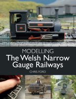 Modelling the Welsh Narrow Gauge Railways 1785008005 Book Cover