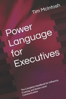 Power Language for Executives: The Complete Handbook for Influence, Framing, and Senior-Level Communication B0GY3JFV5N Book Cover