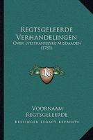 Regtsgeleerde Verhandelingen: Over Lyfstraffelyke Misdaaden (1781) 1165792532 Book Cover