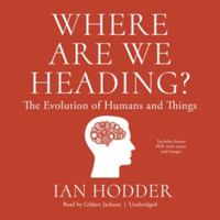 Where Are We Heading: The Evolution of Humans and Things 1982544430 Book Cover