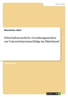 Erbschaftsteuerliche Gestaltungsansätze zur Unternehmensnachfolge im Mittelstand 3346489701 Book Cover