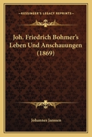 Joh. Friedrich Bohmer's Leben Und Anschauungen (1869) 1167645790 Book Cover