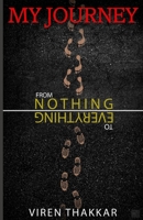 MY JOURNEY- FROM NOTHING TO EVERYTHING: An inspiring beggar's journey that will teach ultimate lessons to new age youngsters B08VCH8ST4 Book Cover