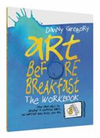 Art Before Breakfast: The Workbook 1452154333 Book Cover