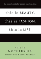 This Is Beauty. This Is Fashion. This Is Life.: The Expert Guide for People Short on Time 0349440174 Book Cover