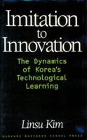 Imitation to Innovation: The Dynamics of Korea's Technological Learning (Management of Innovation and Change Series) 0875845746 Book Cover