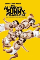 Didn't Know About It's Always Sunny in Philadelphia: Many Interesting Facts About This Film: It's Always Sunny in Philadelphia Facts B08QSD2SVS Book Cover