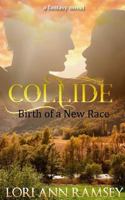 Collide: Birth of a New Race: A Fantasy Novel 1545040087 Book Cover