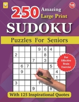 250 Amazing Large Print SUDOKU Puzzles For Seniors: BOOK 10: With 125 Inspirational Quotes: 250 Puzzles with Solutions (Large Print SUDOKU Puzzle Books) B0CSVYDXVL Book Cover