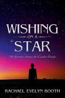 Wishing on a Star - My Journey Across the Gender Divide 1729184227 Book Cover