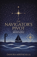 The Navigator's Pivot: A Reflective Guide to Work-life Transitions 1834383633 Book Cover